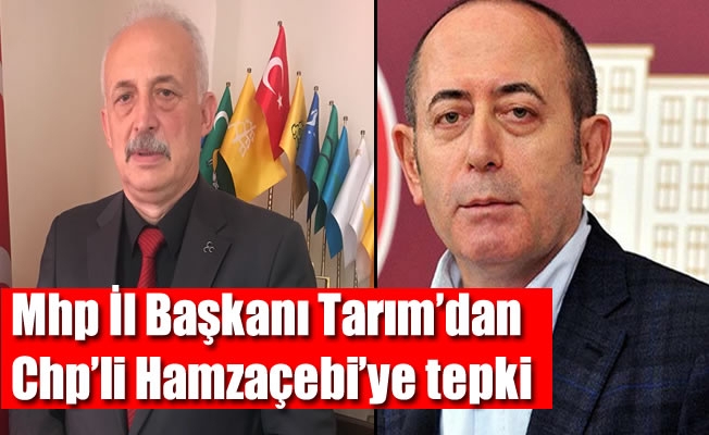 Mhp İl Başkanı Tarım'dan Chp'li Hamzaçebi'ye tepki