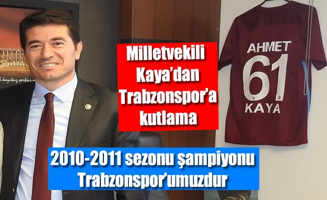 Milletvekili Kaya'dan Trabzonspor'a kutlama mesajı