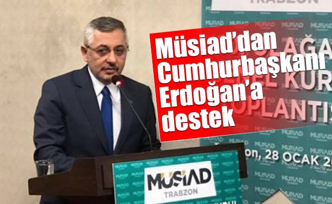 Müsiad'dan Cumhurbaşkanı Erdoğan'a destek