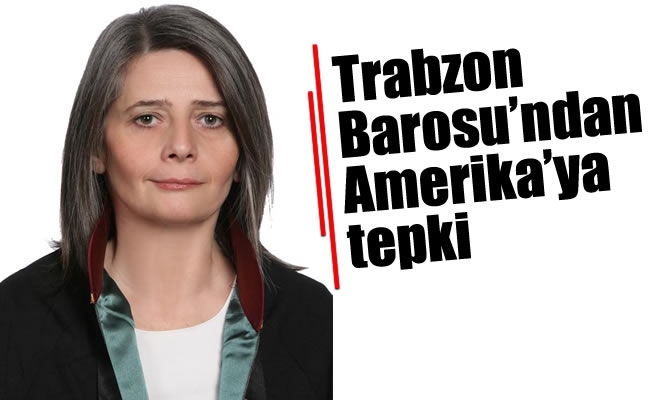 Trabzon Barosu'ndan Amerika'ya tepki