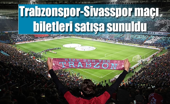 Trabzonspor-Sivasspor maçı biletleri satışa sunuldu