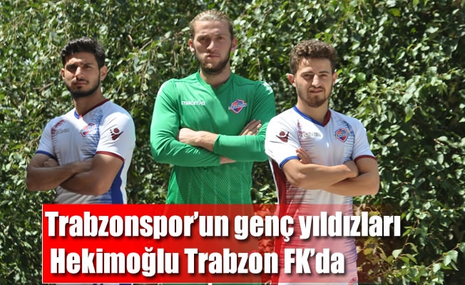 Trabzonspor’un genç yıldızları Hekimoğlu Trabzon FK’da