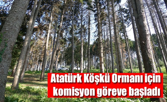 Atatürk Köşkü Ormanı için oluşturulan komisyon göreve başladı