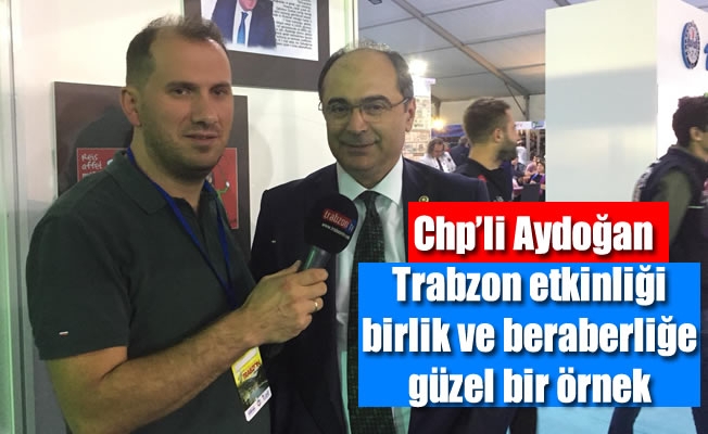 Chp'li Aydoğan,Trabzon etkinliği birlik ve beraberliğe güzel bir örnek