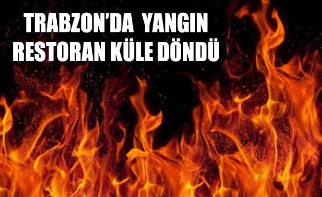 Trabzon'da restoran yangını