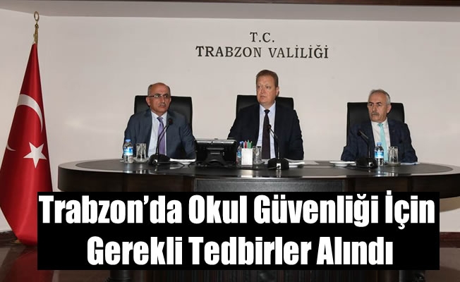 Trabzon’da Okul Güvenliği İçin Gerekli Tedbirler Alındı