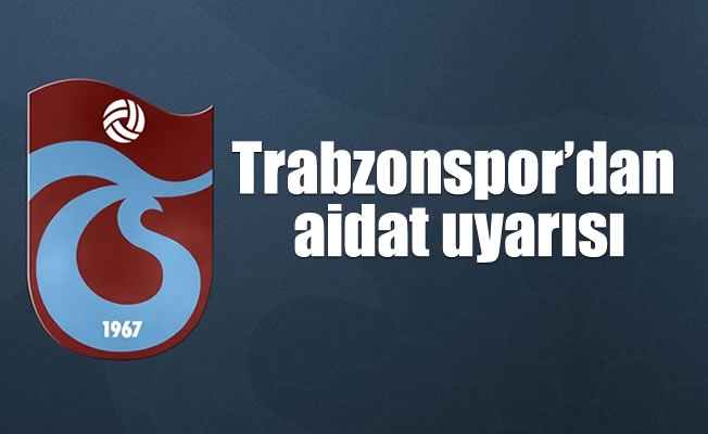 Trabzonspor'dan aidat uyarısı