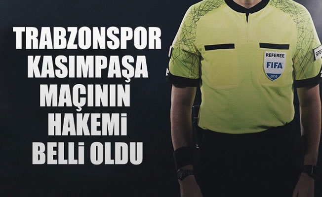 Trabzonspor-Kasımpaşa maçının hakemi belli oldu