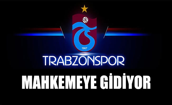 Trabzonspor mahkemeye gidiyor