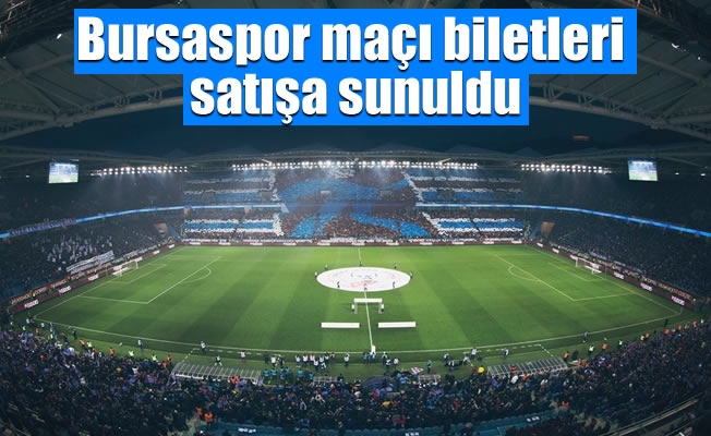 Bursaspor maçı biletleri satışa sunuldu