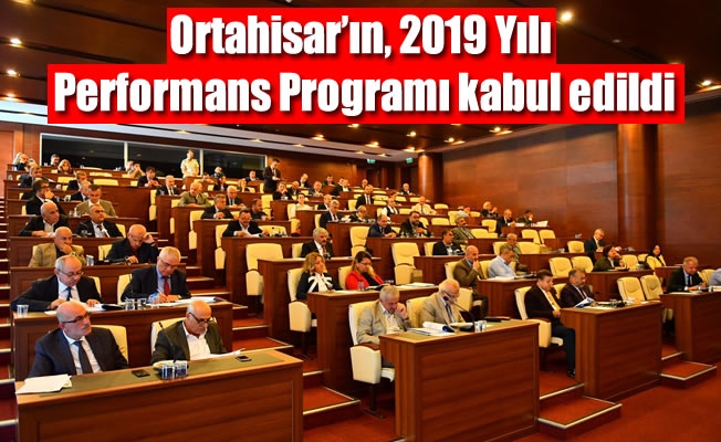Ortahisar'ın, 2019 Yılı Performans Programı kabul edildi