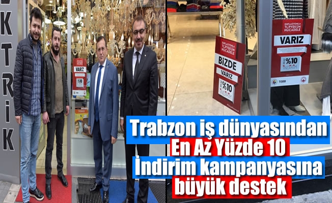 Trabzon iş dünyasından En Az Yüzde 10 İndirim kampanyasına büyük destek
