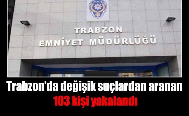 Trabzon'un haftalık asayiş raporu açıklandı