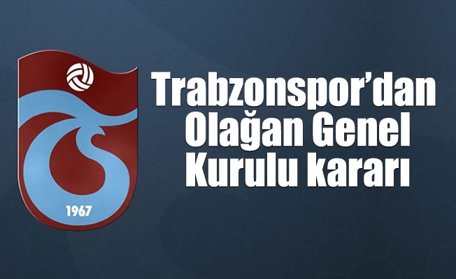 Trabzonspor'dan Olağan Genel Kurulu kararı