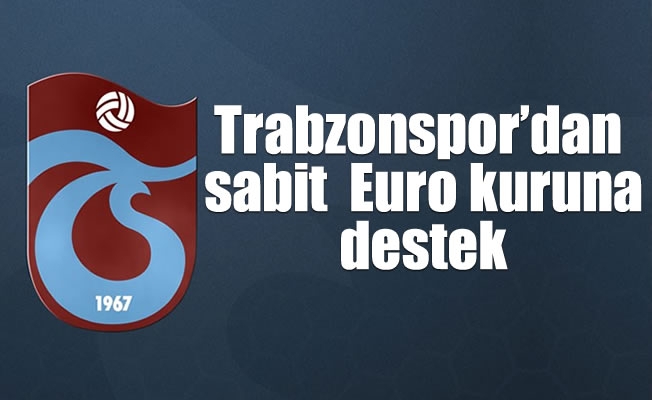 Trabzonspor'dan sabit  Euro kuruna destek