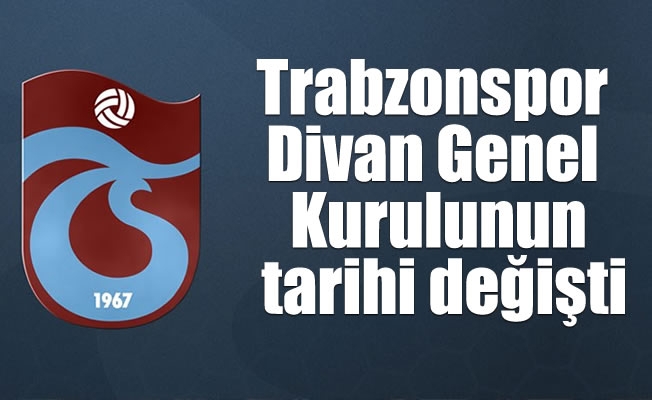 Trabzonspor Divan Genel Kurulunun tarihi değişti