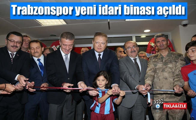 Trabzonspor'un yeni idari binası açıldı