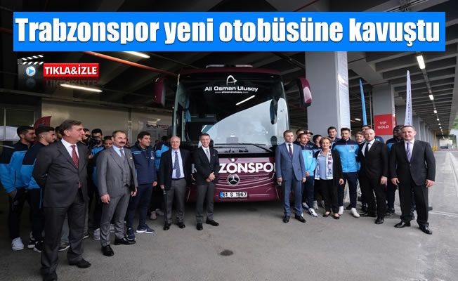 Trabzonspor  yeni otobüsüne kavuştu