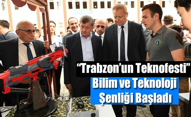 “Trabzon’un Teknofesti” Bilim ve Teknoloji Şenliği Başladı