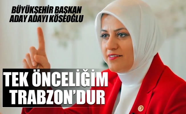 Köseoğlu,Tek önceliğim Trabzon'dur