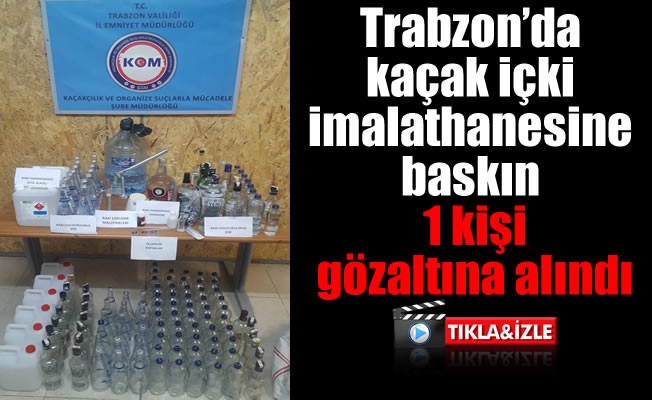 Trabzon'da kaçak içki imalathanesine baskın