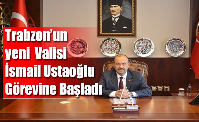 Trabzon Valisi İsmail Ustaoğlu Görevine Başladı