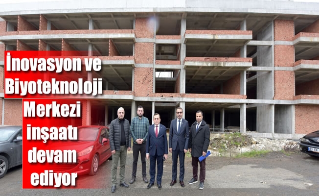 Trabzon’da İnovasyon ve Biyoteknoloji Merkezi inşaatı devam ediyor