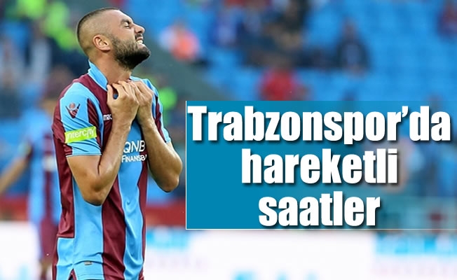 Trabzonspor'da hareketli saatler