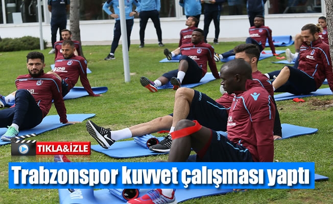 Trabzonspor kuvvet çalışması yaptı