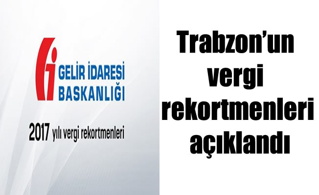 Trabzon’un vergi rekortmenleri açıklandı