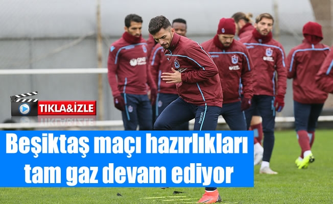Beşiktaş maçı hazırlıkları tam gaz devam ediyor