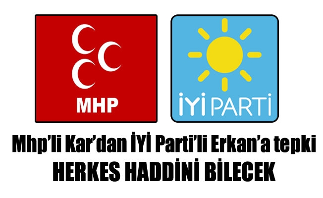 Mhp'li Kar'dan İYİ Parti'li Erkan'a tepki