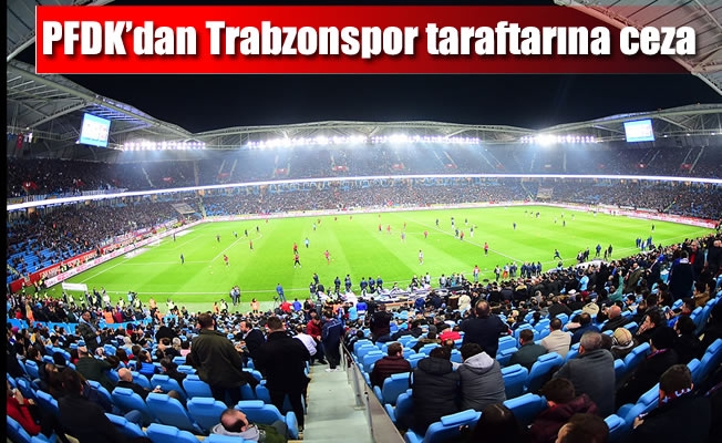 PFDK'dan Trabzonspor taraftarına ceza