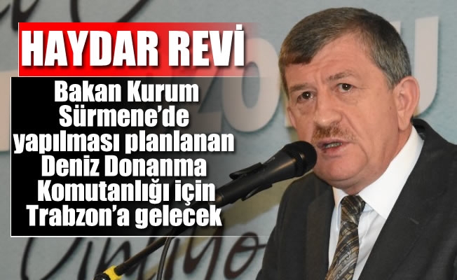 Revi:Bakan Kurum,Sürmene'de yapılması planlanan Deniz Donanma Komutanlığı için Trabzon'a gelecek