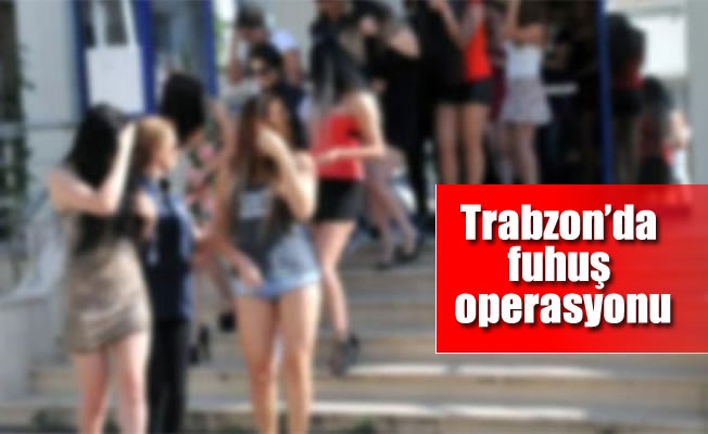 Trabzon'da fuhuş operasyonu