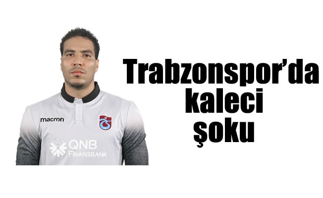 Trabzonspor'da kaleci şoku