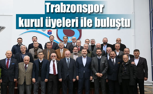 Trabzonspor kurul üyeleri ile buluştu