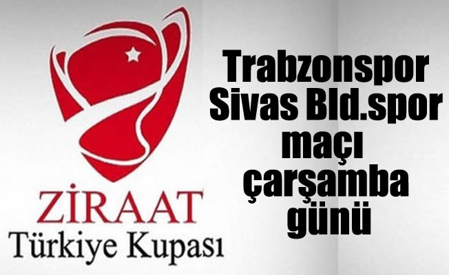 Trabzonspor-Sivas belediyespor maçı çarşamba günü