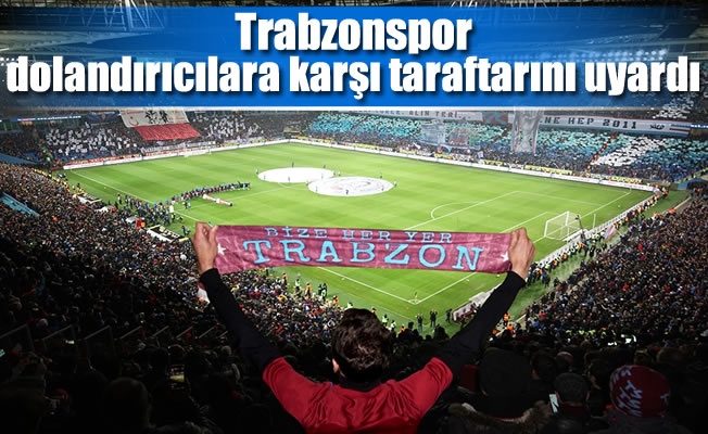 Trabzonspor,dolandırıcılara karşı taraftarını uyardı