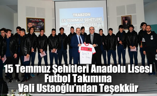 15 Temmuz Şehitleri Anadolu Lisesi Futbol Takımına Vali Ustaoğlu’ndan Teşekkür