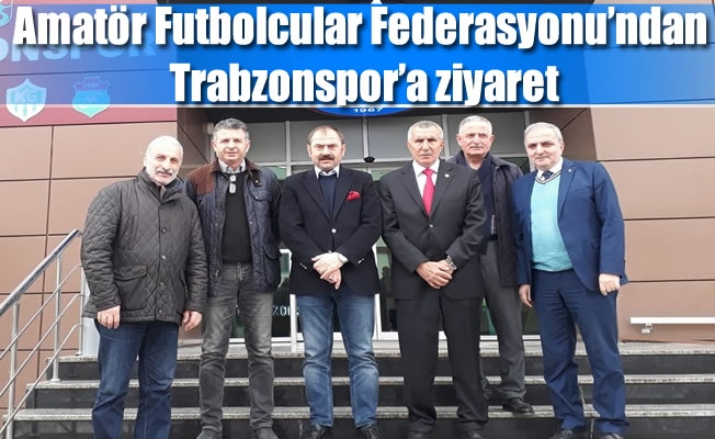 Amatör Futbolcular Federasyonu'ndan Trabzonspor'a ziyaret
