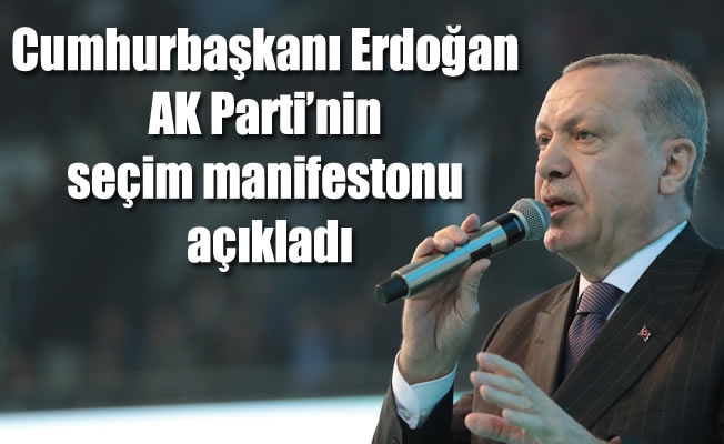 Cumhurbaşkanı Erdoğan AK Parti'nin seçim manifestonu açıkladı