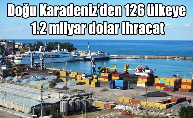 Doğu Karadeniz'den 126 ülkeye 1.2 milyar dolar ihracat