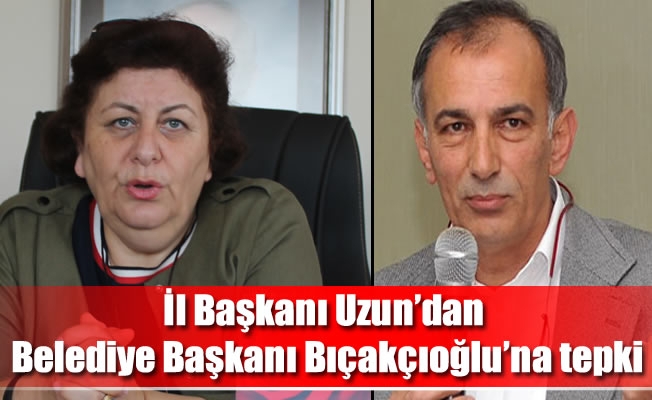 İl Başkanı Uzun'dan belediye başkanı Bıçakçıoğlu'na tepki