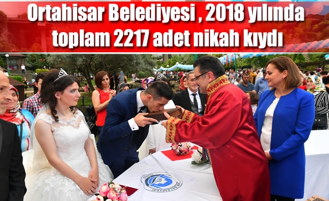 Ortahisar, 2018 yılında toplam 2217 adet nikah kıydı