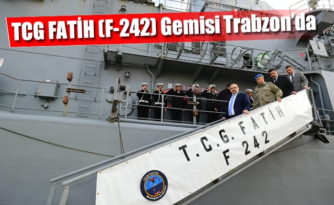 TCG FATİH (F-242) Gemisi Trabzon’da