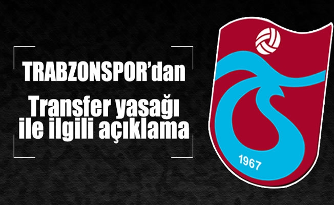 Trabzonspor'dan Transfer yasağı ile ilgili açıklama