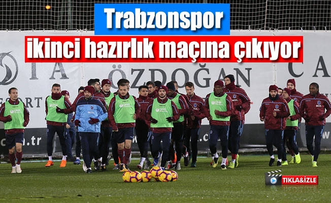 Trabzonspor ikinci hazırlık maçına çıkıyor