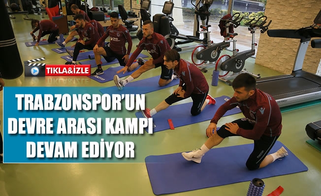 Trabzonspor'un devre arası kampı devam ediyor
