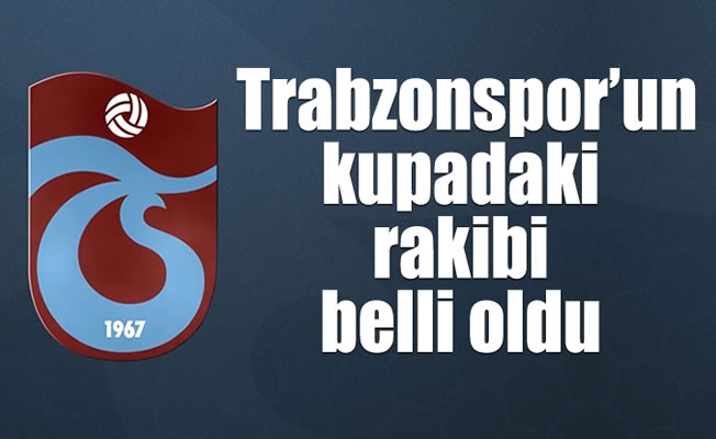 Trabzonspor'un Ziraat Türkiye kupasındaki rakibi belli oldu